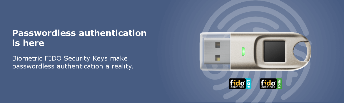 Biometric FIDO Security Keys use fingerprints for the most secure form of multi-factor authentication without passwords